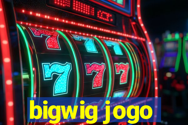 bigwig jogo